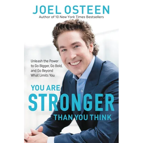 You Are Stronger Than You Think: Unleash the Power to Go Bigger, Go Bold, and Go Beyond What Limits You - Paperback