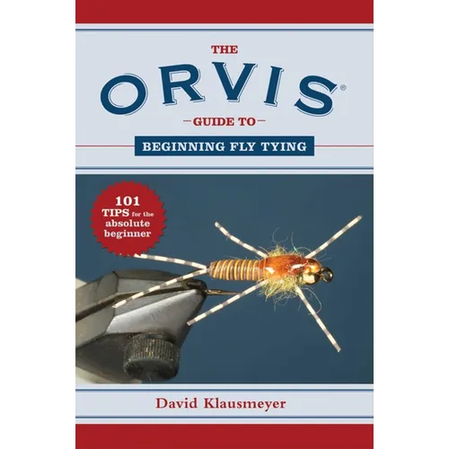 The Orvis Guide to Beginning Fly Tying: 101 Tips for the Absolute Beginner - Paperback