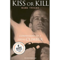 Kiss or Kill: Confessions of a Serial Climber - Paperback