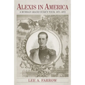 Alexis in America: A Russian Grand Duke's Tour, 1871-1872