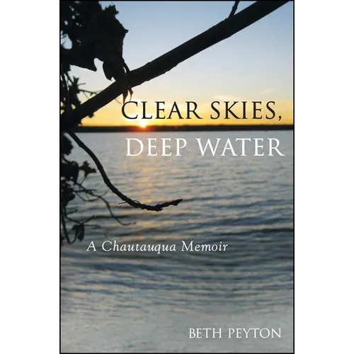 Clear Skies, Deep Water: A Chautauqua Memoir - Paperback