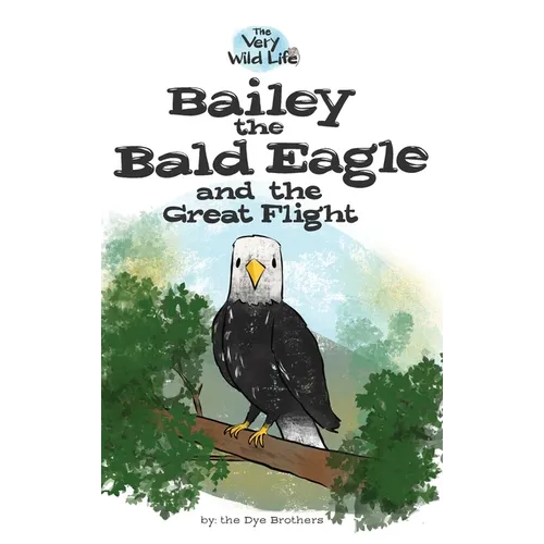 Bailey the Bald Eagle and the Great Flight - Hardcover