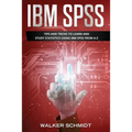 IBM SPSS: Tips and Tricks to Learn and Study Statistics using IBM SPSS from A-Z - Paperback
