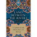 Land Between the Rivers: A 5,000-Year History of Iraq - Hardcover