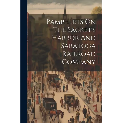 Pamphlets On The Sacket's Harbor And Saratoga Railroad Company
