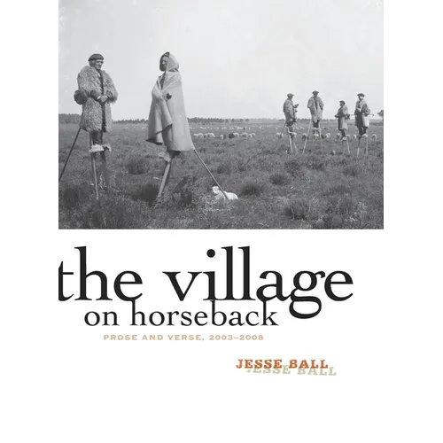 The Village on Horseback: Prose and Verse, 2003-2008 - Paperback