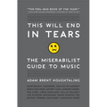 This Will End in Tears: The Miserabilist Guide to Music - Paperback