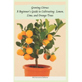 Growing Citrus: A Beginner's Guide to Cultivating Lemon, Lime, and Orange Trees - Paperback