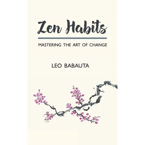 Zen Habits: Mastering the Art of Change - Paperback