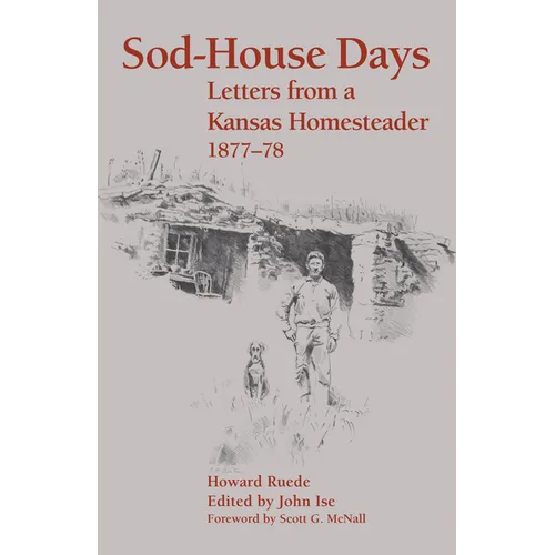 Sod-House Days: Letters from a Kansas Homesteader, 1877-1983
