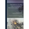 Frederick Stump, the Founder of Fredericksburg, Pa.: Paper Read Before the Lebanon County Historical Society, June 26, 1914; 6, no. 9 - Hardcover