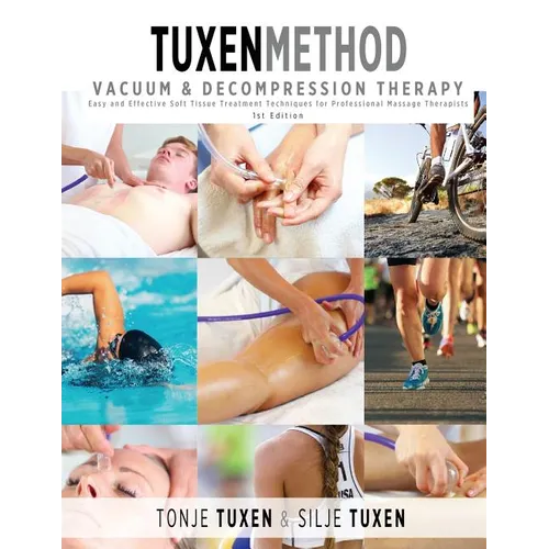 TuxenMethod Vacuum & Decompression Therapy: Easy and Effective Soft Tissue Treatment Techniques for Professional Massage Therapists - Paperback