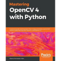 Mastering OpenCV 4 with Python: A practical guide covering topics from image processing, augmented reality to deep learning with OpenCV 4 and Python 3 - Paperback