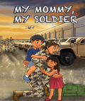 Army Children’s Book - My Mommy, My Soldier by Matthew E. Miller