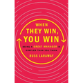 When They Win, You Win: Being a Great Manager Is Simpler Than You Think - Hardcover