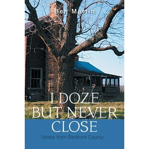 I Doze but Never Close: Notes from Bedford County - Paperback