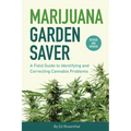 Marijuana Garden Saver: A Field Guide to Identifying and Correcting Cannabis Problems - Paperback