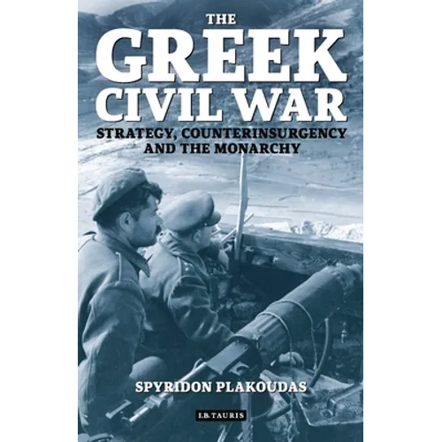 The Greek Civil War: Strategy, Counterinsurgency and the Monarchy