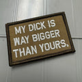As Seen on Socials - My Dick Is Way Bigger Than Yours. - 2x3 Patch - Coyote w/Silver