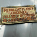 As Seen on Socials - My Holiday Plans? A Nice Meal Followed By Crying on A Hookers Belly - 2x4 Patch - Multicam w/Spice