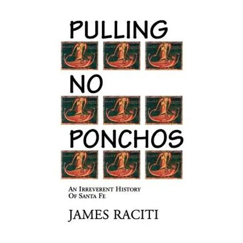 Pulling No Ponchos: An Irreverent History of Santa Fe