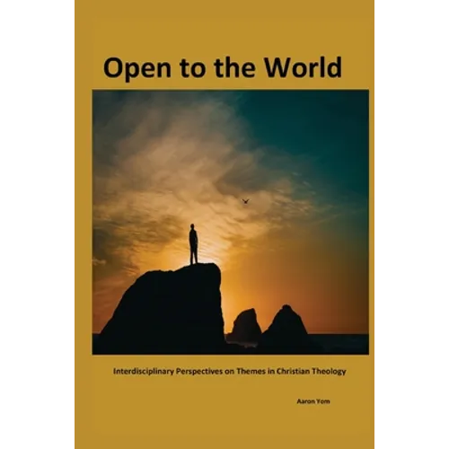 Open to The World: Interdisciplinary Perspectives on Themes in Christian Theology - Paperback