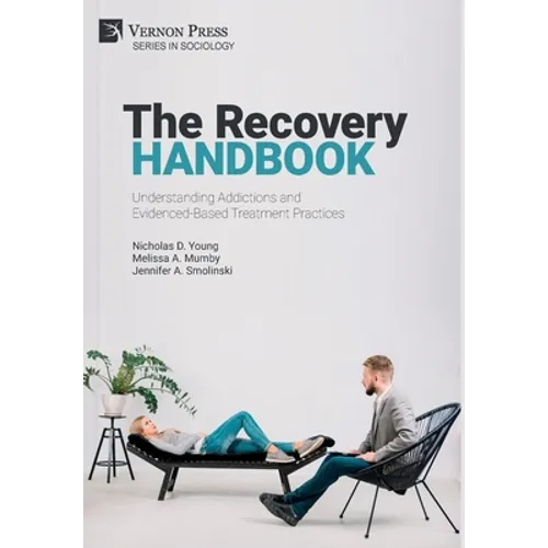 The Recovery Handbook: Understanding Addictions and Evidenced-Based Treatment Practices - Hardcover