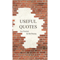 Useful Quotes: True, Practical But Not Pleasing - Hardcover