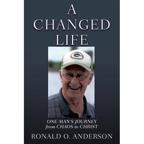 A Changed Life: One Man's Journey from Chaos to Christ - Paperback