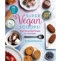 Super Vegan Scoops!: Plant-Based Ice Cream for Everyone - Hardcover