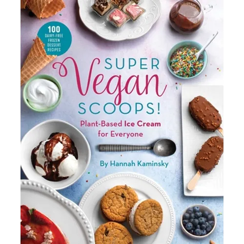 Super Vegan Scoops!: Plant-Based Ice Cream for Everyone - Hardcover