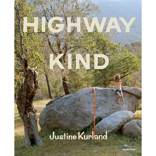 Justine Kurland: Highway Kind - Hardcover