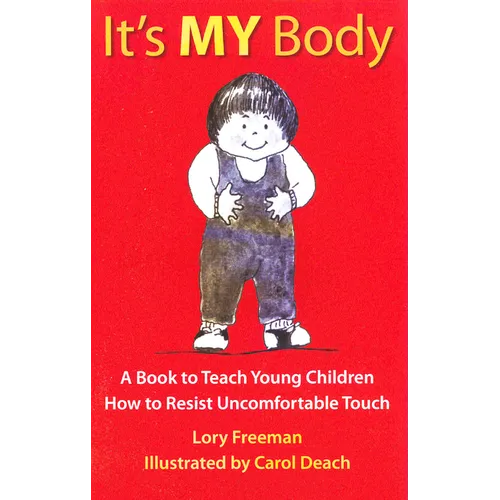 It's My Body: A Book to Teach Young Children How to Resist Uncomfortable Touch - Paperback