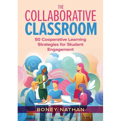 The Collaborative Classroom: 50 Cooperative Learning Strategies for Student Engagement - Paperback