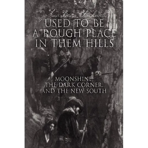 "Used to Be a Rough Place in Them Hills": Moonshine, the Dark Corner, and the New South