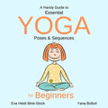 A Handy Guide to Essential Yoga Poses & Sequences for Beginners - Paperback