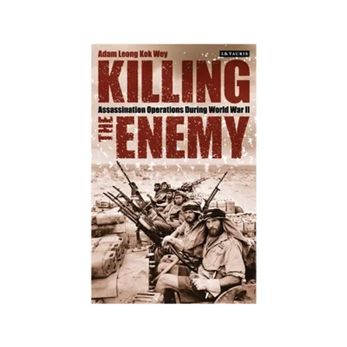 Killing the Enemy: Assassination Operations During World War II
