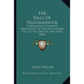The Falls Of Taughannock: Containing A Complete Description Of This The Highest Fall In The State Of New York (1866)