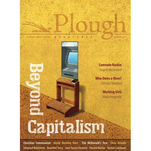 Plough Quarterly No. 21 - Beyond Capitalism - Paperback