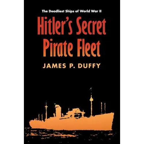 Hitler's Secret Pirate Fleet: The Deadliest Ships of World War II
