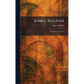 John L. Sullivan: An Intimate Narrative