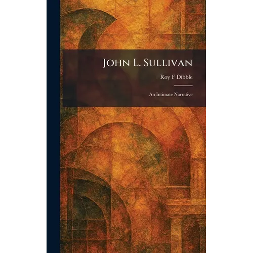 John L. Sullivan: An Intimate Narrative