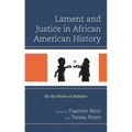Lament and Justice in African American History: By the Rivers of Babylon - Hardcover