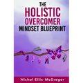 The Holistic Overcomer Mindset Blueprint - Paperback