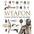 Weapon: A Visual History of Arms and Armor - Hardcover