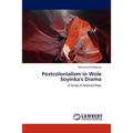 Postcolonialism in Wole Soyinka's Drama - Paperback
