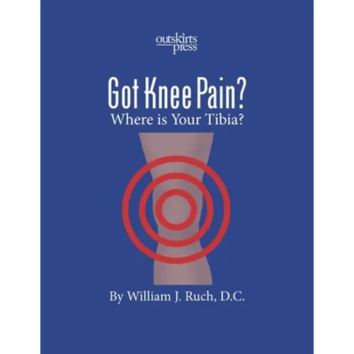 GOT KNEE PAIN? Where is Your Tibia? - Paperback