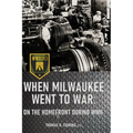 When Milwaukee Went to War: On the Homefront During WWII