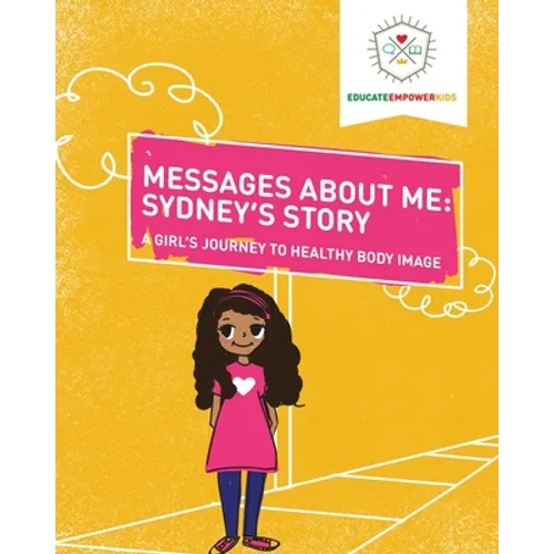 Messages About Me, Sydney's Story: A Girl's Journey to Healthy Body Image