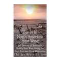 The 1936 North American Heat Wave: The History of America's Deadly Heat Wave during the Dust Bowl and Great Depression